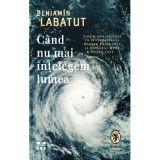 Cand nu mai intelegem lumea - Benjamin Labatut