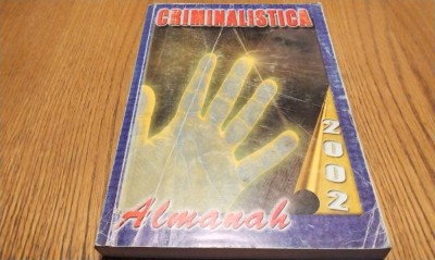 CRIMINALISTICA ALMANAH 2002 - Lazar Carjan, Vasile Lapadusi - 320 p. foto
