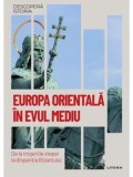 Europa Orientala in Evul Mediu. De la imperiile stepei la disparitia Bizantului/***, Litera