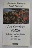 LES CHRETIENS D &#039; ALLAH - L &#039; HISTOIRE EXTRAORDINAIRE DES RENEGATS XVIe - XVII e SIECLES par BARTOLOME BENNASSAR et LUCILE BENASSAR , 1989