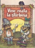 Vine Roata La Stirbina. Snoave Si Anecdote - Ilustratii: Aurel Gutu