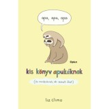 Apa, apa, apa - Kis k&ouml;nyv apuk&aacute;knak (&eacute;s mindenkinek, aki szereti őket) - Liz Climo