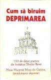 CUM SA BIRUIM DEPRIMAREA. 153 DE SFATURI PRACTICE DIN INVATATURA SFINTILOR PARINTI-NOUA MUCENITA MARIA DIN -354112