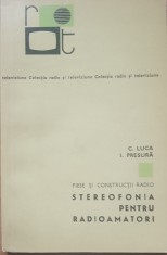 STEREOFONIA PENTRU RADIOAMATORI. PIESE SI CONSTRUCTII RADIO - C. LUCA, PRESURA foto