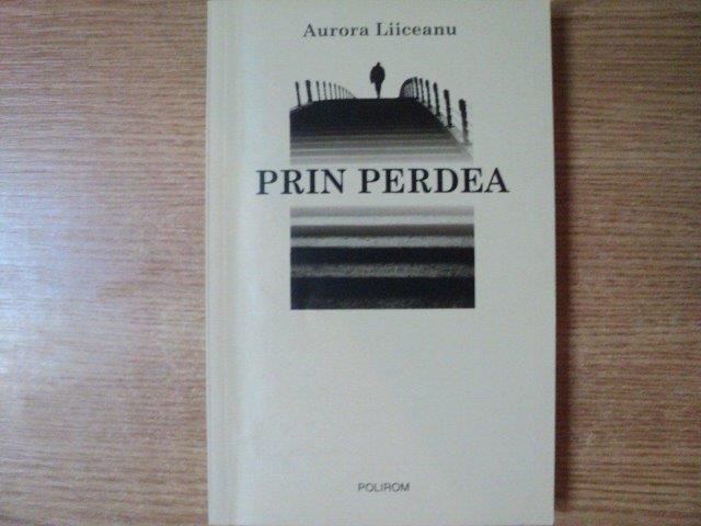 PRIN PERDEA de AURORA LIICEANU , 2009