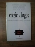 EREZIE SI LOGOS , CONTRIBUTII ROMANO - BRITANICE LA O TEOLOGIE A POSTMODERNITATII de ANTHONY N. S. LANE , DANIEL BULZAN , SILVIU ROGOBETE , JOHN R. W.