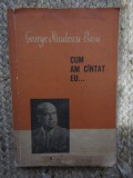 CUM AM CANTAT EU...-GEORGE NICULESCU-BASU