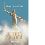 Fa-te ca nu vezi - Jeffrey Archer, Ana Andreescu