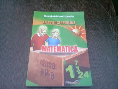 EXERCITII SI PROBLEME. MATEMATICA CLASA A V-A - GHEORGHE ADALBERT SCHNEIDER foto