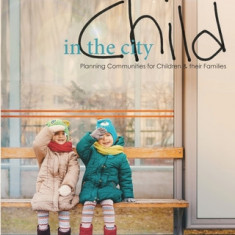 Child in the City: Planning Communities for Children and their Families