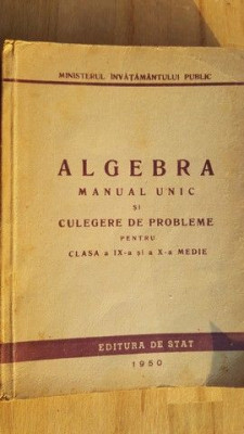 Algebra. Manual unic si culegere de probleme pentru clasa a 9-a si a 10-a medie foto