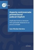Aspecte controversate privind lucrul judecat implicit. Implicatia fictiva ca tensiune intre garantiile dreptului la un proces echitabil - Ioan-Nicolae