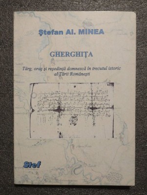 Ştefan Al. Minea - Gherghiţa: t&amp;acirc;rg, oraş şi reşedinţă domnescă &amp;icirc;n trecutul... foto