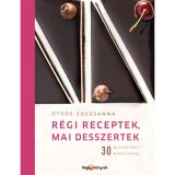 R&Eacute;GI RECEPTEK, MAI DESSZERTEK - &Ouml;tv&ouml;s Zsuzsanna