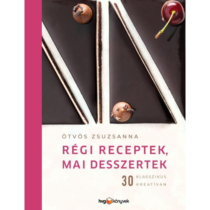 R&Eacute;GI RECEPTEK, MAI DESSZERTEK - &Ouml;tv&ouml;s Zsuzsanna