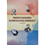 PREZENTE BASARABENE IN SPIRITUALITATEA ROMANEASCA. DICTIONAR-GH. BOBANA, L. TROIANOWSKI-140967