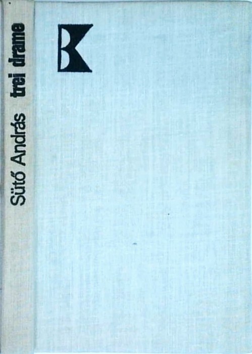 Suto Andras - Trei drame. Floriile unui geambas. O stea pe rug. Cain si Abel
