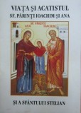 Viata si acatistul sfintilor parinti Ioachim si Ana si a sfantului Stelian