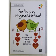 GATA CU SINGURATATEA , 100 DE PONTURI PENTRU A - TI GASI PERECHEA de BENEDICTE ANN , 2020