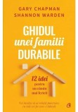 Cumpara ieftin Ghidul Unei Familii Durabile, Gary Chapman, Shannon Warden - Editura Curtea Veche