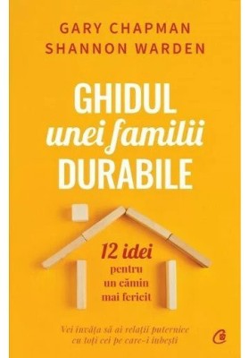 Ghidul Unei Familii Durabile, Gary Chapman, Shannon Warden - Editura Curtea Veche foto