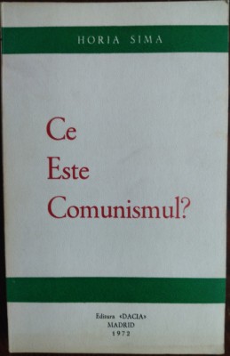 HORIA SIMA - CE ESTE COMUNISMUL? (PRIMA EDITIE / EDITURA DACIA / MADRID, 1972) foto