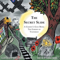 The Secret Slide: A Garden's Gate Book: The Garden of Yesterday