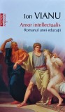 Amor intellectualis: romanul unei educații - 2011 - Ion Vianu (@S49)