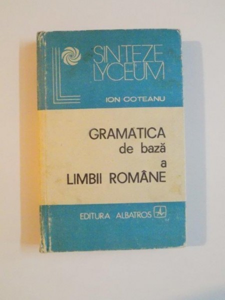 GRAMATICA DE BAZA A LIMBII ROMANE de ION COTEANU , 1982, COTORUL ESTE LIPIT CU SCOCI GRAMATICA DE BAZA A LIMBII ROMANE de ION COTEANU , 1982, COTORUL ESTE LIPIT CU SCOCI