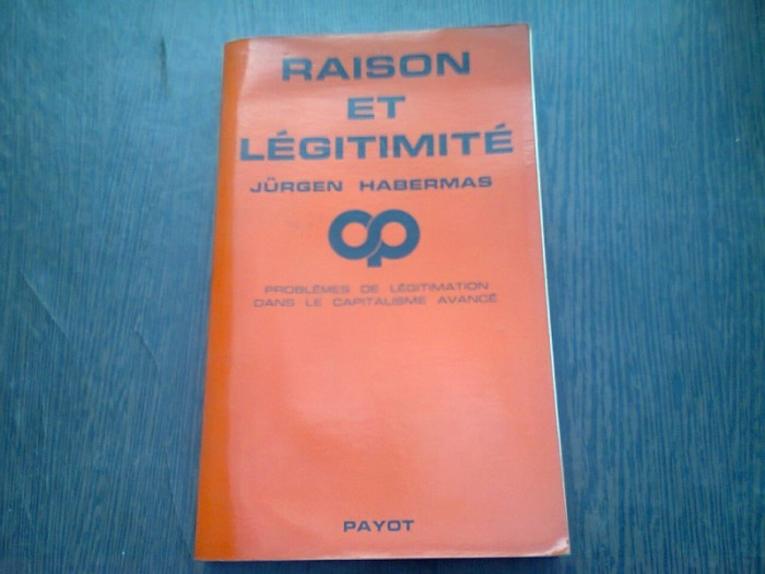 RAISON ET LEGITIMITE - JURGEN HABERMAS (CARTE IN LIMBA FRANCEZA)