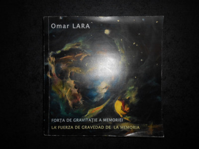 OMAR LARA - FORTA DE GRVITATIE A MEMORIEI. ANTOLOGIE POETICA (2016, bilingva) foto