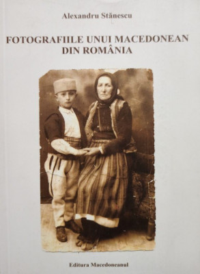 Alexandru Stanescu - Fotografiile unui macedonean din Romania (2010) foto