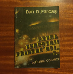 Dan D. Farca? - EXTRATERE?TII PRINTRE NOI? Intalniri cosmice (Ca noua!) foto