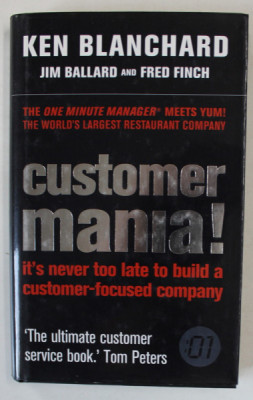 CUSTOMER MANIA ! , IT&amp;#039;S NEVER TOO LATE TO BUILD A CUSTOMER - FOCUSED COMPANY by KEN BLANCHARD ...FRED FINCH , 2005 foto