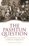 The Pashtun Question: The Unresolved Key to the Future of Pakistan and Afghanistan