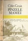 Cumpara ieftin Pinzele Mamei - Calin Gruia, Editura Ion Creanga, 1984, Roman, Beletristica, 250 pagini, Coperta Cartonata