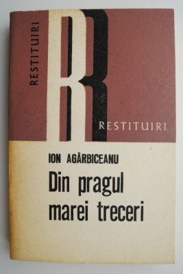Din pragul marei treceri &amp;ndash; Ion Agarbiceanu (putin patata) foto