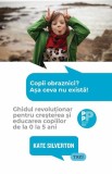Copii obraznici? Asa ceva nu exista! - Kate Silverton - Trei
