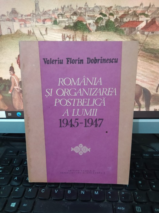 Valeriu Florin Dobrinescu, Rom&acirc;nia și organizarea postbelică a lumii 1945-1947, editura Academiei, București 1988, 223