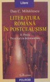 LITERATURA ROMANA IN POSTCEAUSISM , VOLUMUL II PROZA , PREZENTUL CA DEZUMANIZARE de DAN C. MIHAILESCU 2006