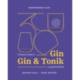 Ultimate Guide to Gin - Gin&amp;Tonik &eacute;s egy&eacute;b kokt&eacute;lok - Bőv&iacute;tett kiad&aacute;s - Kocsis Lilla