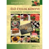 &Eacute;lő &eacute;telek k&ouml;nyve - L&uacute;gos&iacute;t&aacute;s term&eacute;szetesen - L&eacute;n&aacute;rt Gitta