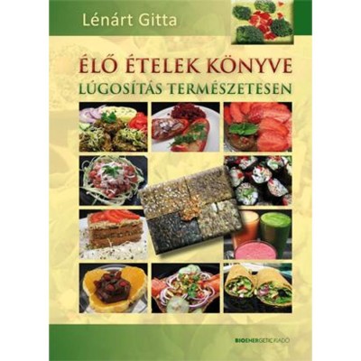 &amp;Eacute;lő &amp;eacute;telek k&amp;ouml;nyve - L&amp;uacute;gos&amp;iacute;t&amp;aacute;s term&amp;eacute;szetesen - L&amp;eacute;n&amp;aacute;rt Gitta foto