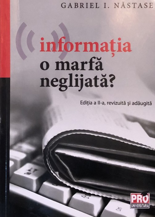 INFORMATIA, O MARFA NEGLIJATA? - GQBRIEL I. NASTASE, 2017
