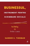 Businessul, instrument pentru schimbare sociala. In dialog cu Dalai Lama - Sander G. Tideman