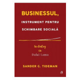 Businessul, instrument pentru schimbare sociala. In dialog cu Dalai Lama - Sander G. Tideman