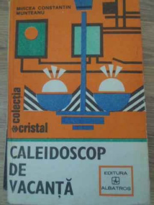 CALEIDOSCOP DE VACANTA. CARTEA TANARULUI GOSPODAR-MIRCEA CONSTANTIN MUNTEANU-226335 foto