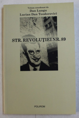 STR . REVOLUTIEI NR. 89 , volum coordonat de DAN LUNGU si LUCIAN DAN TEODOROVICI , 2009 foto