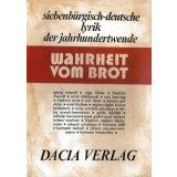 Wahrheit vom Brot : Anthologie siebenb&uuml;rgisch-deutscher Lyrik der Jahrhundertwende
