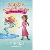 Maggie si animalele magice. Volumul 2: Salvarea pestisorului fermecat - E D Baker, Maria Fiera